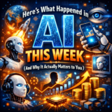 Here’s What Happened in AI This Week (And Why It Actually Matters to You)